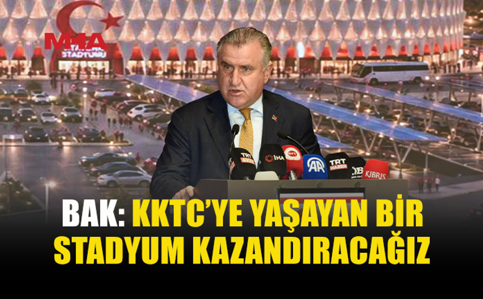 BAK: KKTC’DE YATIRIMLARIMIZ DEVAM EDİYOR