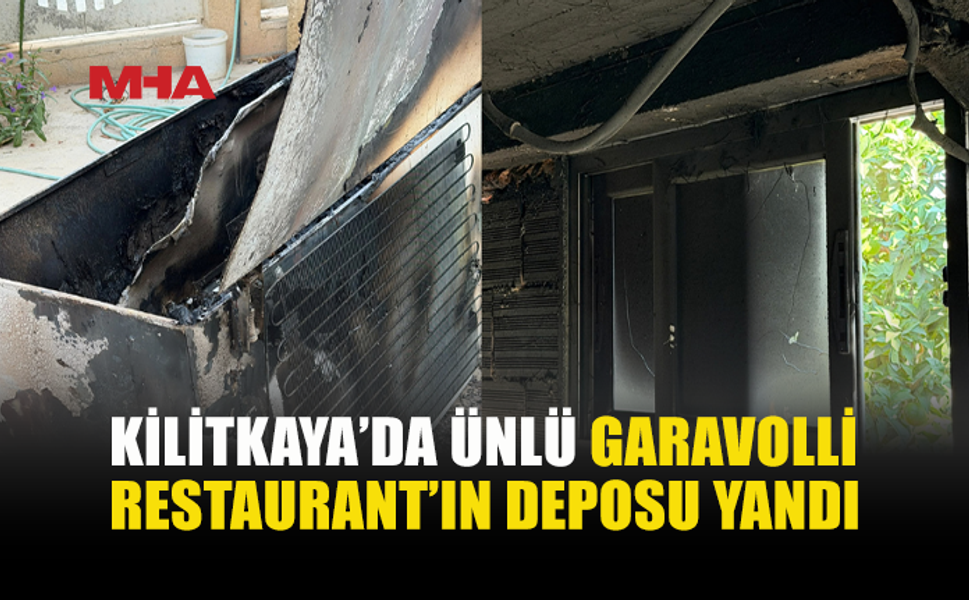 KİLİTKAYA’DA RESTAURANTIN DEPOSU KÜLE DÖNDÜ