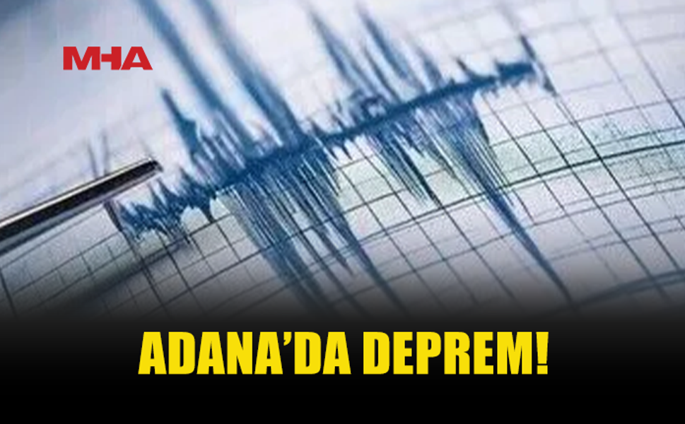 ADANA'DA 5 BÜYÜKLÜĞÜNDE DEPREM