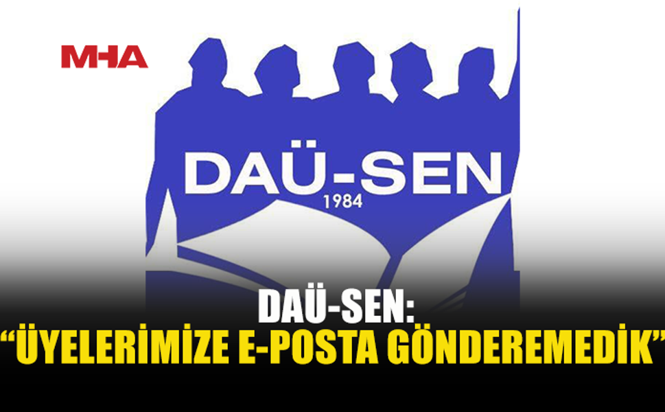 DAÜ-SEN: E-POSTA HAKKIMIZ YENİDEN İŞLER HÂLE GETİRİLSİN