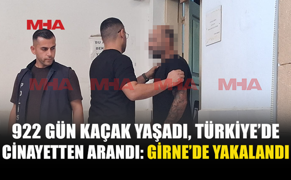 C*NAYETTEN ARANAN ZANLI 922 GÜN SONRA GİRNE’DE YAKALANDI