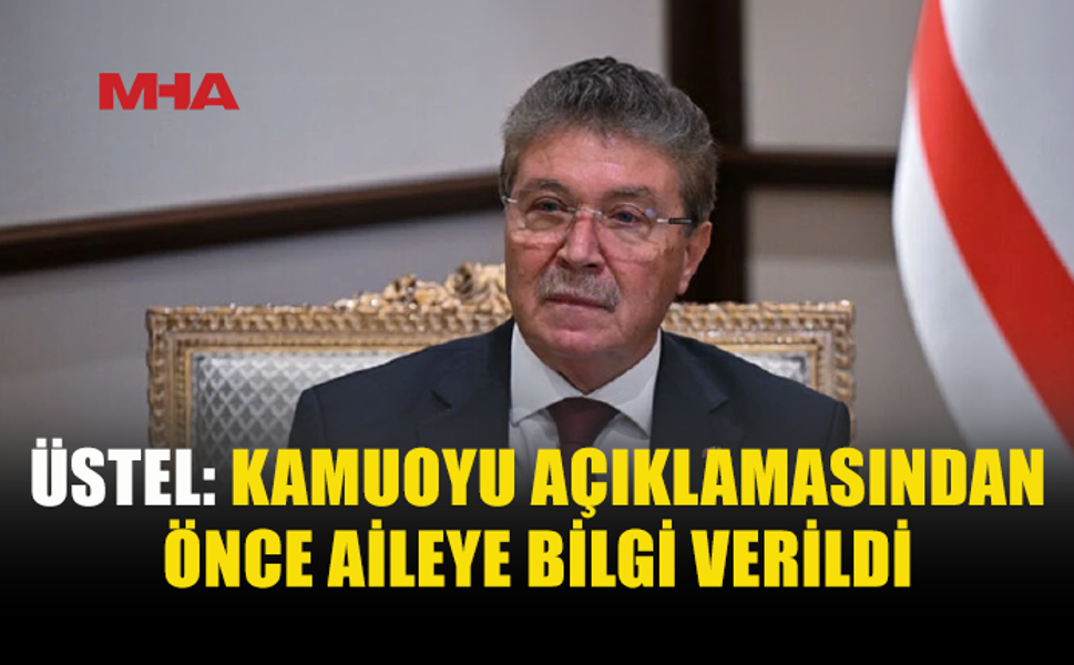 BAŞBAKAN ÜSTEL: İLK ÖNCE BAYHAN'IN AİLESİNE AÇIKLAMA YAPILDI
