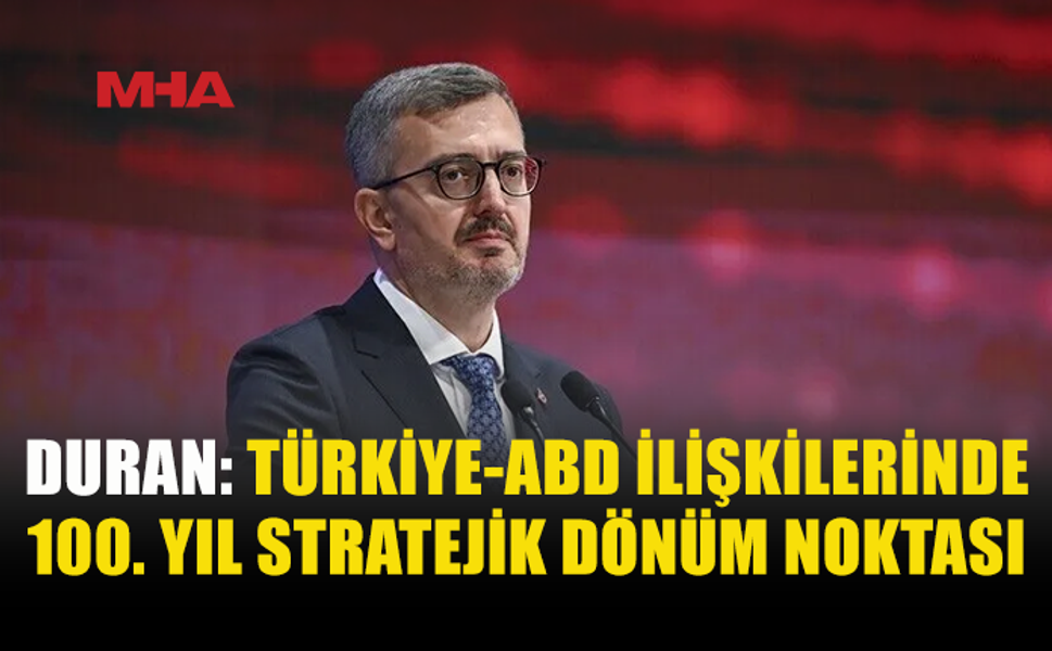 DURAN: TÜRKİYE-ABD İLİŞKİLERİNDE İKİNCİ YÜZYIL BAŞLIYOR