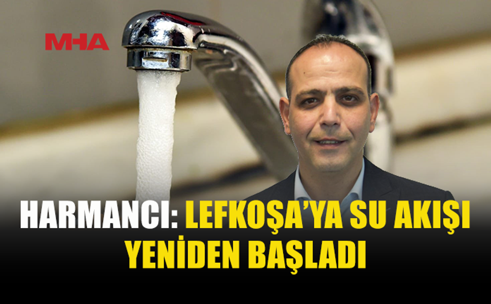 LEFKOŞA’YA SU YENİDEN VERİLMEYE BAŞLADI