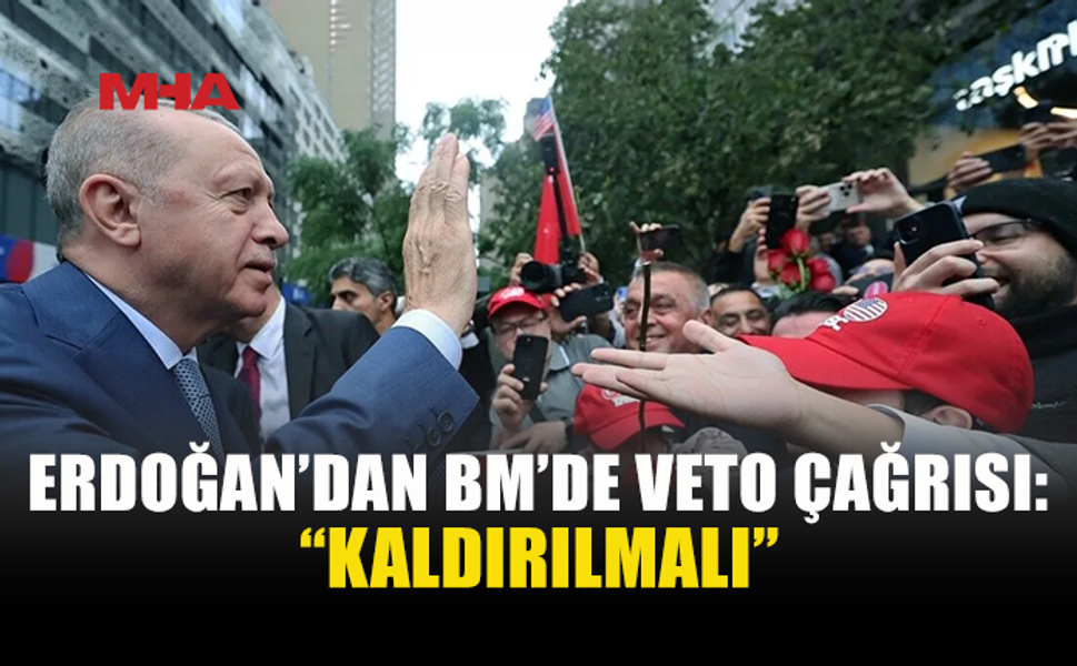 ERDOĞAN’DAN BM GÜVENLİK KONSEYİ’NE REFORM ÇAĞRISI