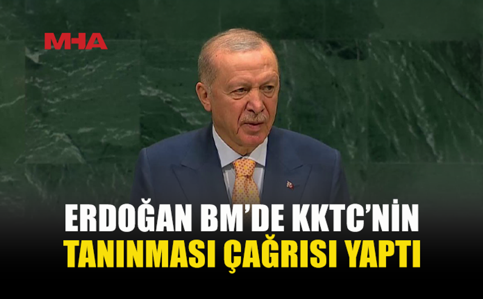 ERDOĞAN BM’DE AÇIKLADI: KKTC TANINSIN