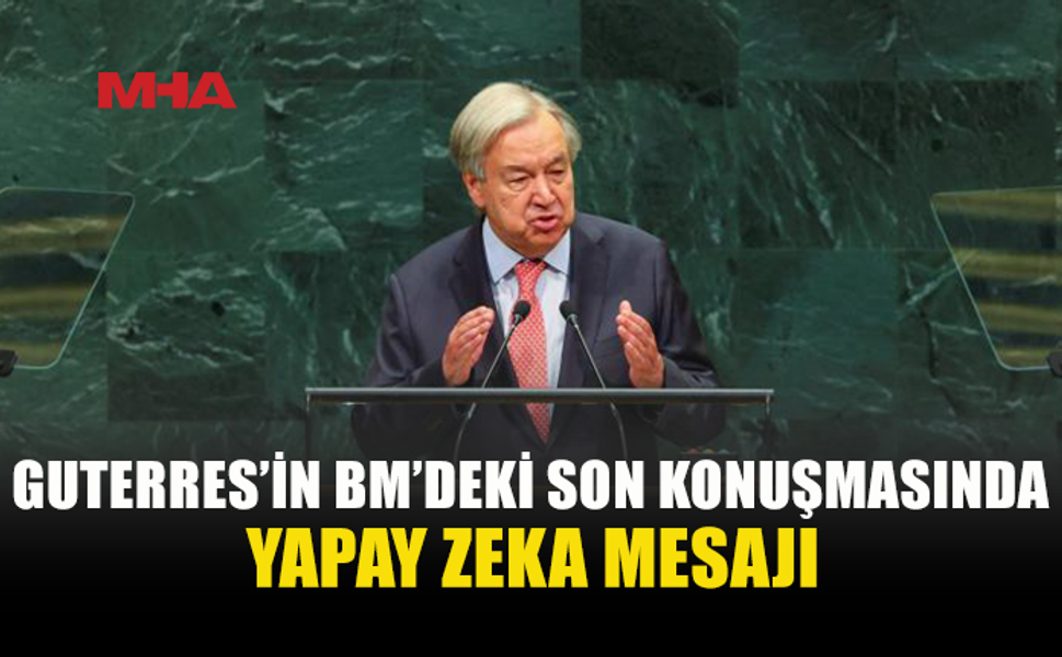 GUTERRES BM KÜRSÜSÜNDE SON KEZ KONUŞTU
