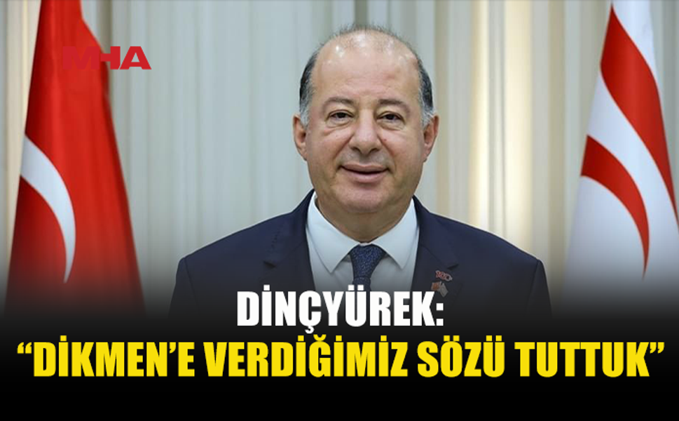 DİNÇYÜREK: “DİKMEN VE BÖLGE HALKINA SÖZ VERDİK, SÖZÜMÜZÜ TUTTUK”