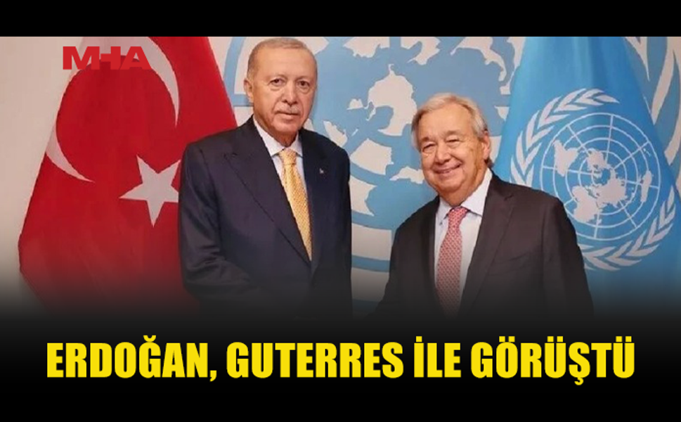 ERDOĞAN, BM GENEL SEKRETERİ GUTERRES İLE BİR ARAYA GELDİ
