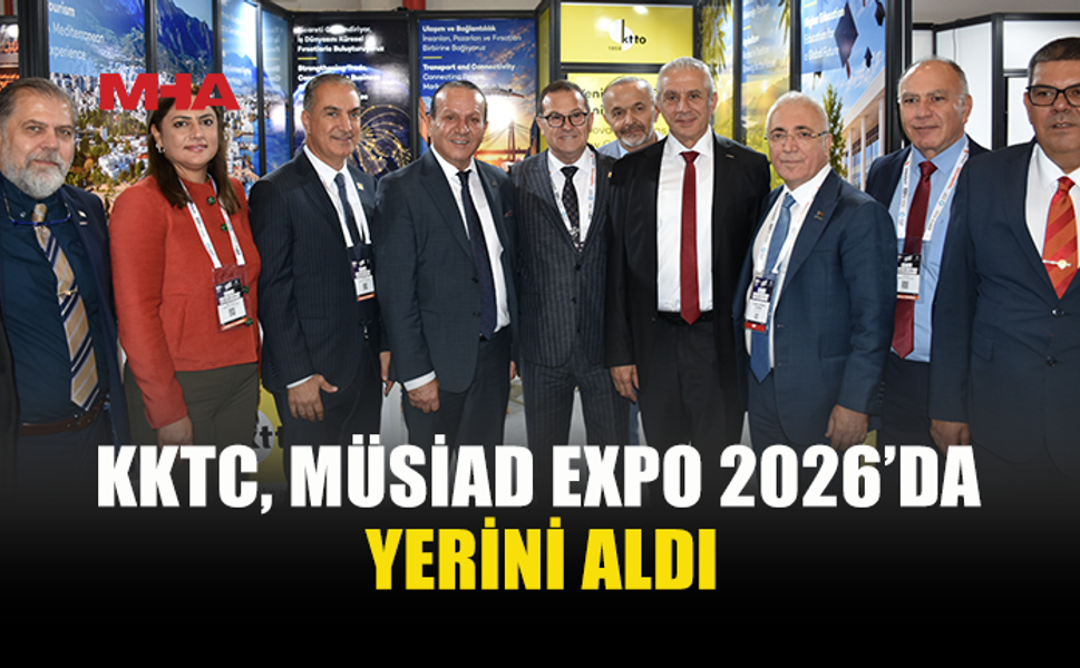 KKTC’NİN EKONOMİK POTANSİYELİ MÜSİAD EXPO’DA TANITILIYOR