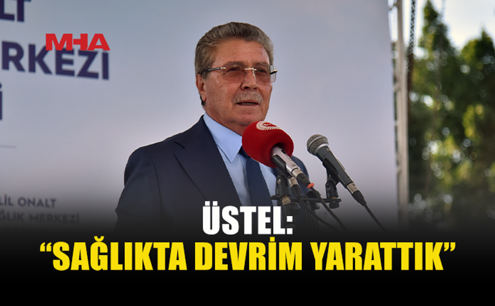 ÜSTEL: “BAŞLADIĞIMIZ HİÇBİR PROJEYİ YARIM BIRAKMADIK”