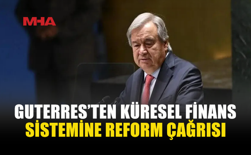 GUTERRES: EŞİTSİZLİKLER ARTIYOR, KALKINMA HAKKI TEHDİT ALTINDA