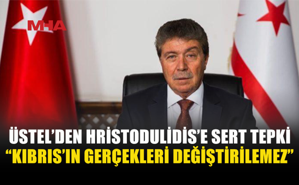 ÜSTEL, HRİSTODULİDİS’İN ERDOĞAN’A YÖNELİK SÖZLERİNİ KINADI