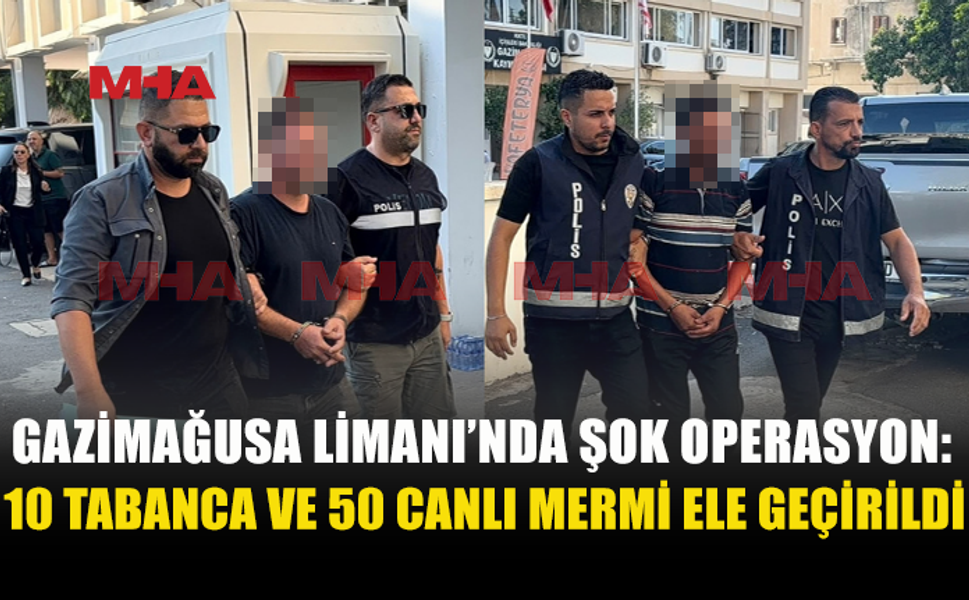 GAZİMAĞUSA LİMANI’NDA 10 TABANCA VE 50 MERMİ ELE GEÇİRİLDİ