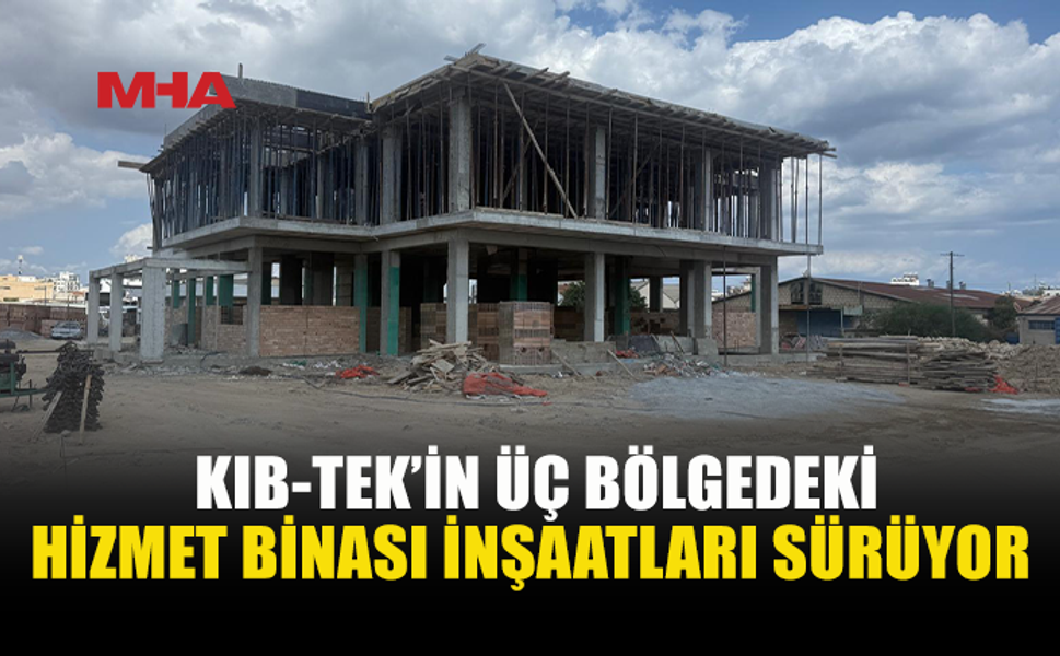 KIB-TEK’İN YENİ HİZMET BİNALARINDA İNŞAAT HIZ KESMEDEN DEVAM EDİYOR