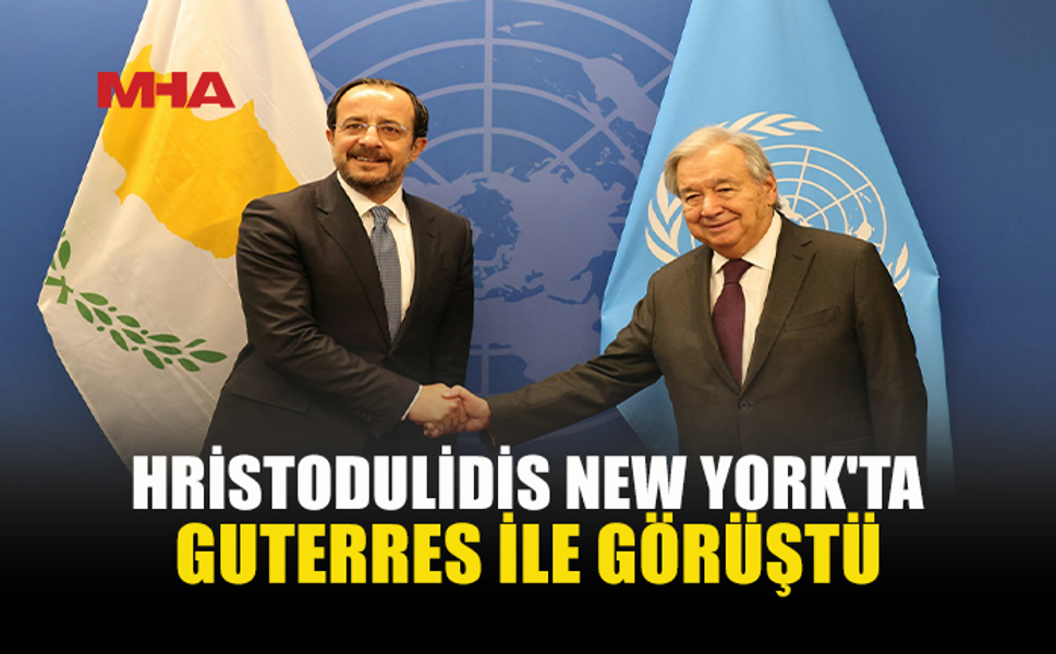GUTERRES-HRİSTODULİDİS GÖRÜŞMESİNDE MÜZAKERE MESAJI