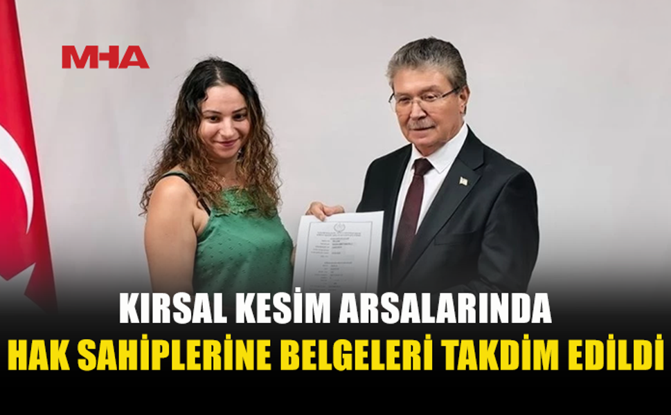 KIRSAL KESİM ARSALARINDA 229 HAK SAHİBİNE BELGELERİ VERİLDİ