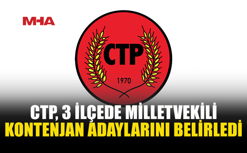 CTP’DE KONTENJAN ADAYLARI BELLİ OLDU