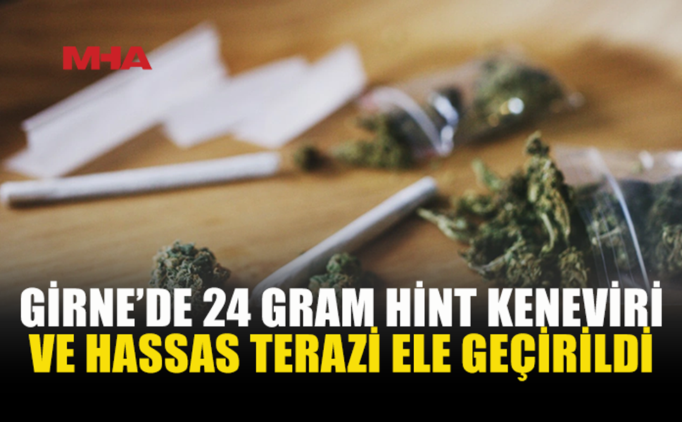 GİRNE’DE 24 GRAM HİNT KENEVİRİ ELE GEÇİRİLDİ