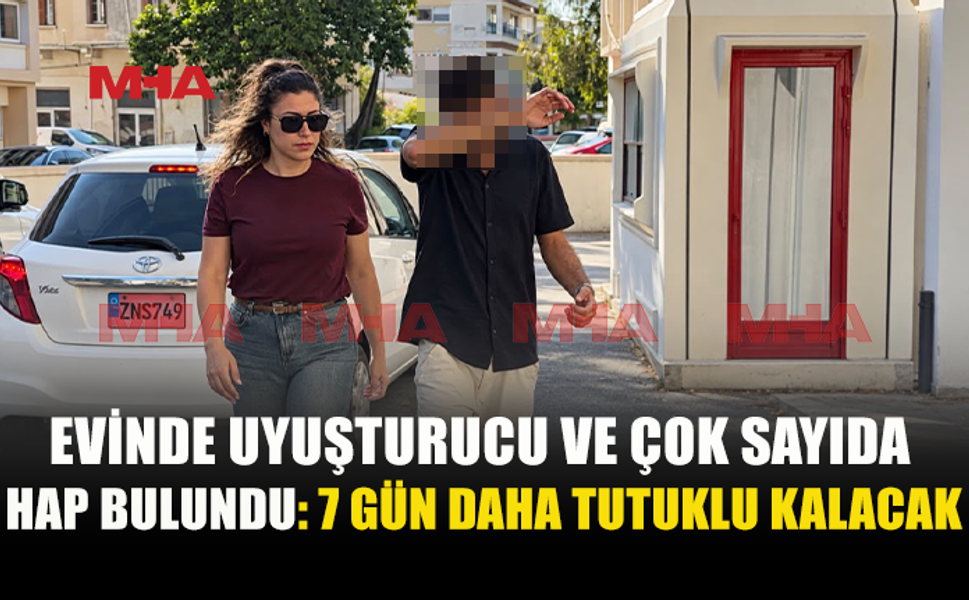 EVİNDEN UY*ŞTURUCU VE ÇOK SAYIDA HAP ÇIKTI: 7 GÜN DAHA TUTUKLU KALACAK