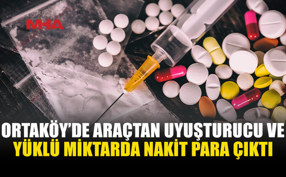 ORTAKÖY’DE UY*ŞTURUCU OPERASYONU: 3 KİŞİ TUTUKLANDI