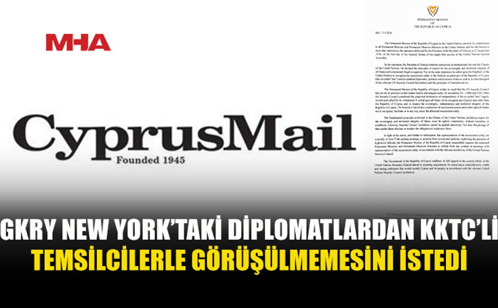 CYPRUS MAİL: “RUM TARAFI, NEW YORK’TAKİ DİPLOMATLARDAN KIBRISLI TÜRK TEMSİLCİLERLE GÖRÜŞMEKTEN ‘KAÇINMALARINI’ İSTEDİ”