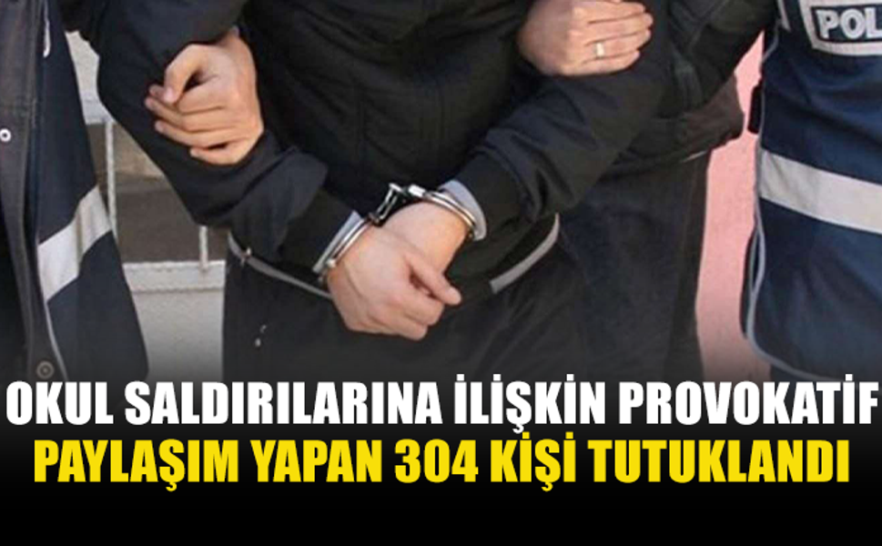 OKUL SALDIRILARI SONRASI SİBER OPERASYON: 304 TUTUKLAMA