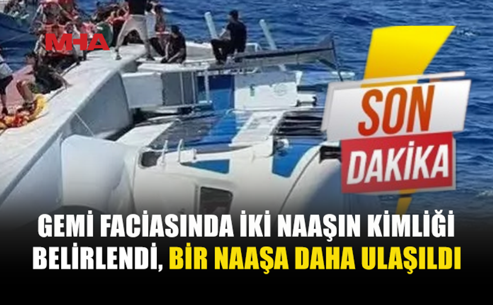 GEMİ FACİASINDA YENİ GELİŞME: 1 NAAŞA DAHA ULAŞILDI