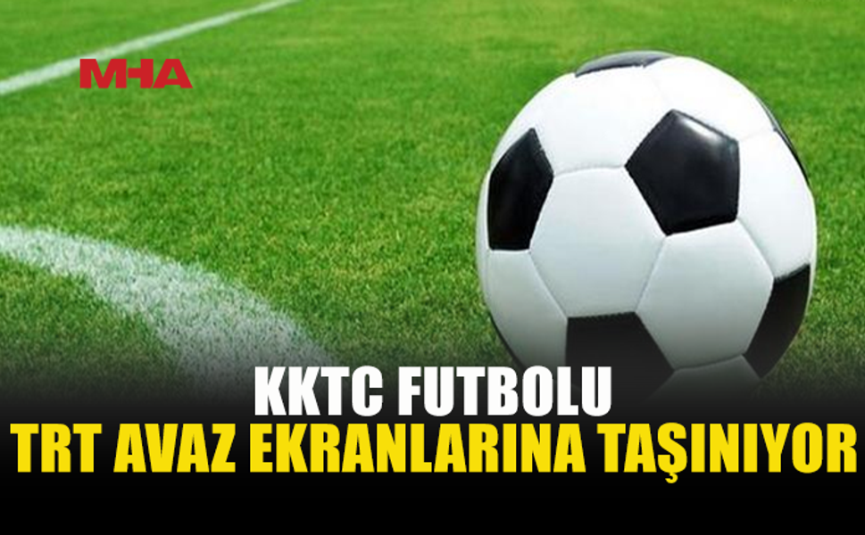 KKTC FUTBOLUNA TRT AVAZ’DAN YAYIN DESTEĞİ
