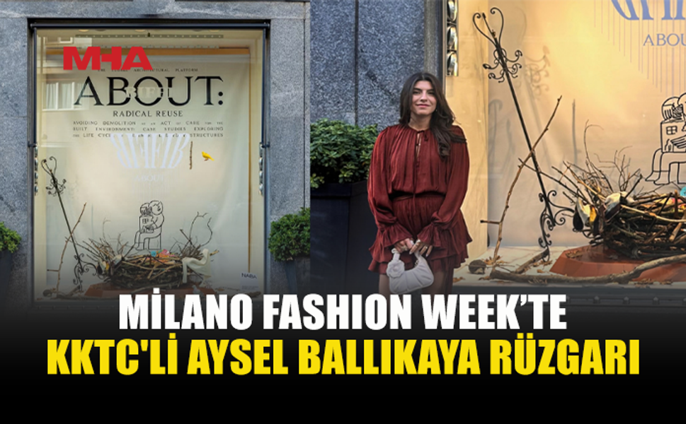 KIBRISLI İÇ MİMAR AYSEL BALLIKAYA MİLANO FASHİON WEEK’TE