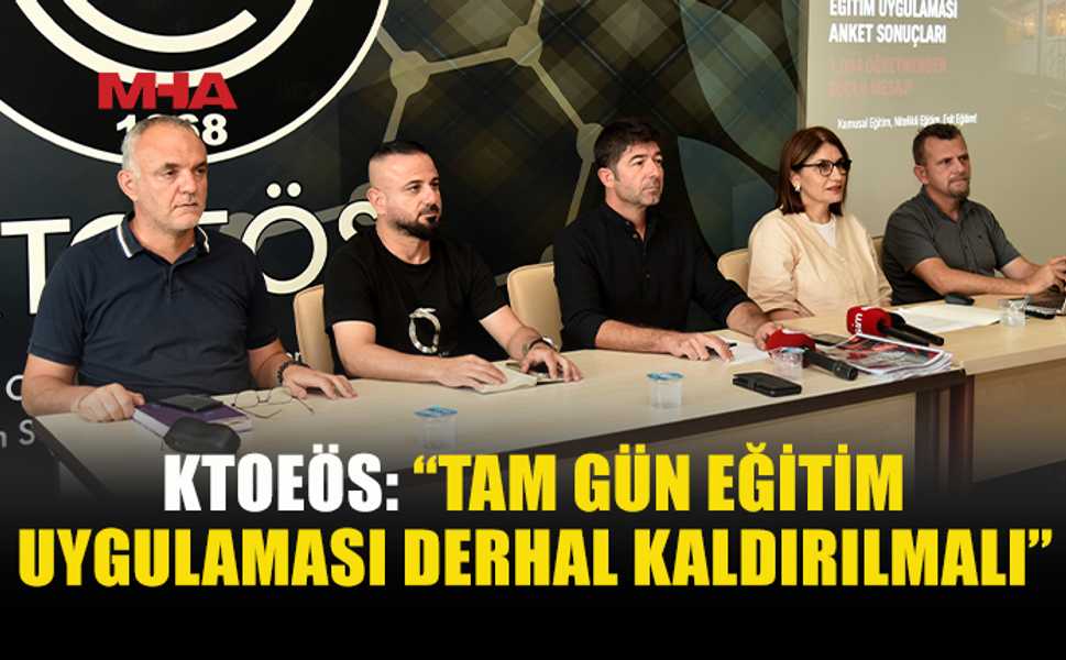 KTOEÖS: TAM GÜN EĞİTİM YENİ SORUNLAR YARATIYOR