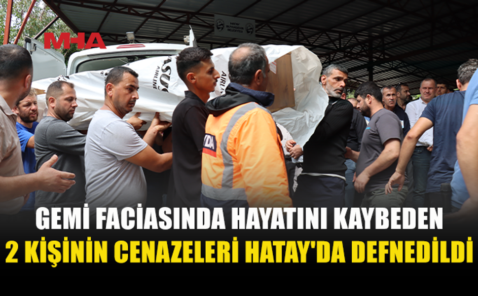 GİRNE’DEKİ GEMİ FACİASINDA HAYATINI KAYBEDEN İKİ KİŞİ TOPRAĞA VERİLDİ