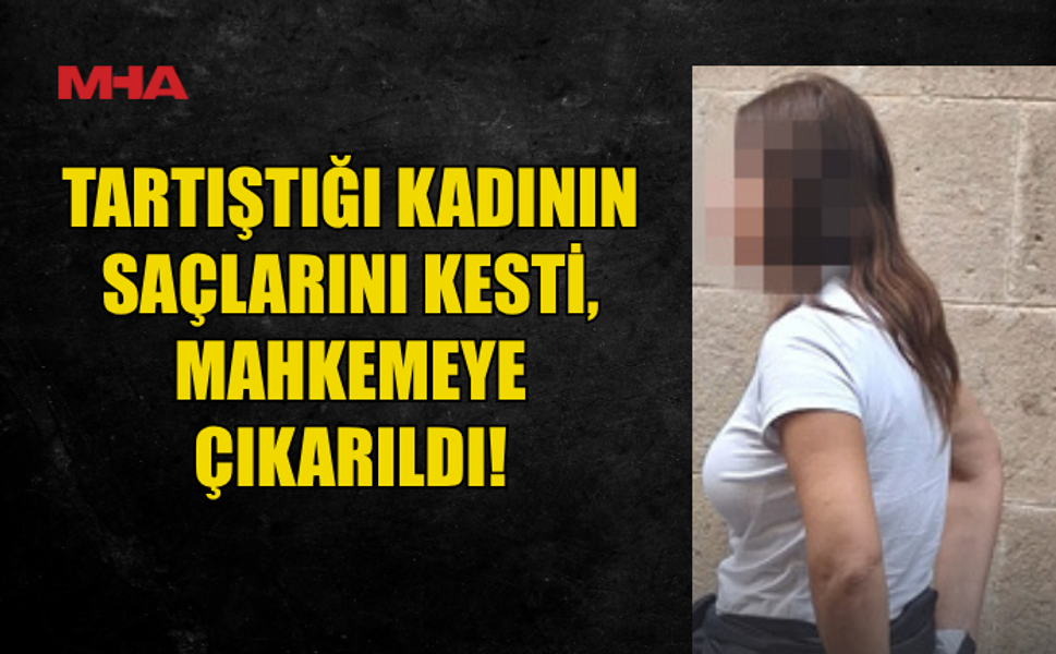 GİRNE’DE TARTIŞTIĞI KADININ SAÇLARINI MAKASLA KESTİ, PARMAĞINI YARALADI