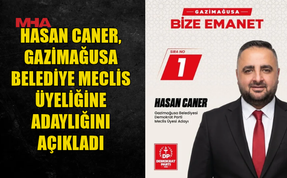 HASAN CANER, GAZİMAĞUSA BELEDİYE MECLİS ÜYELİĞİNE ADAY OLDU