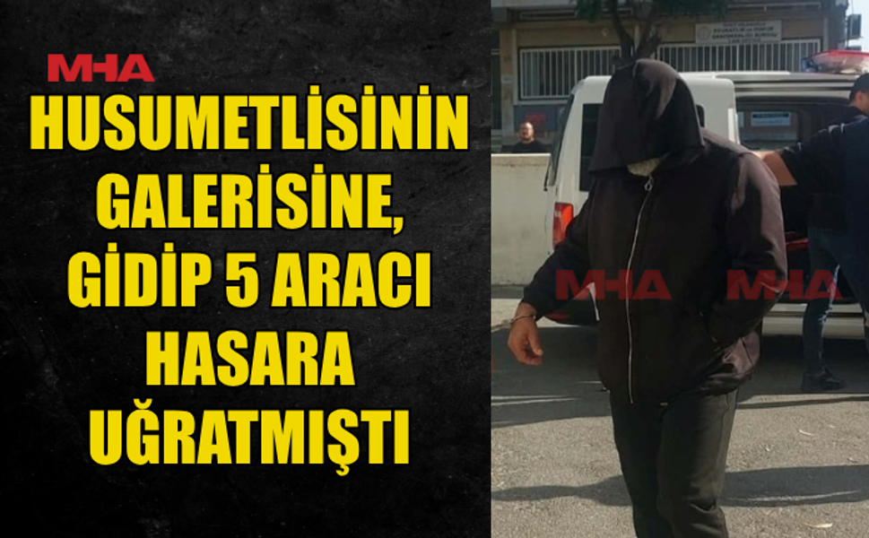 GALERİDE 5 ARACA ZARAR VEREN ZANLI TEMİNATA BAĞLANDI
