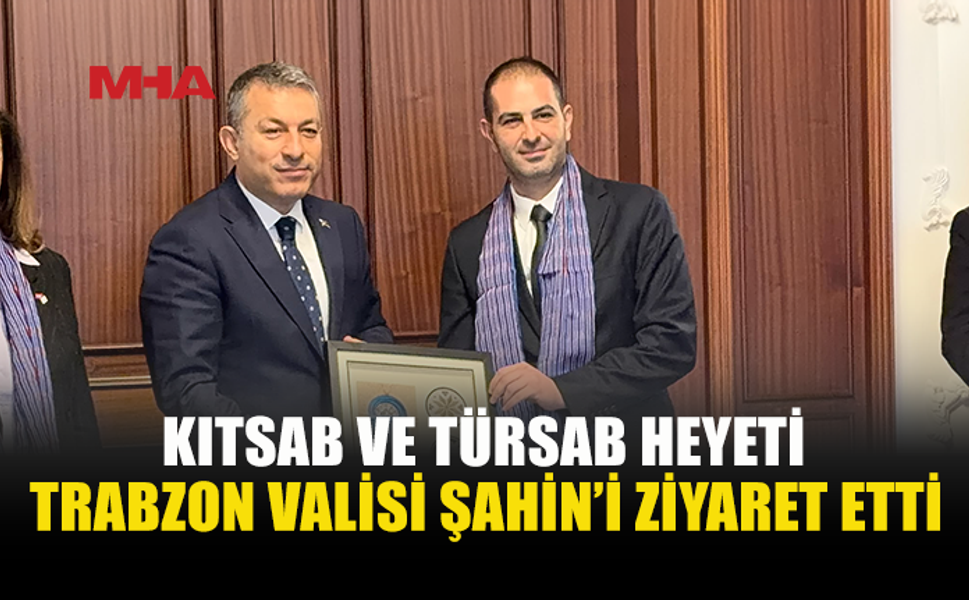 KITSAB VE TÜRSAB’DAN TRABZON VALİLİĞİ’NE ZİYARET