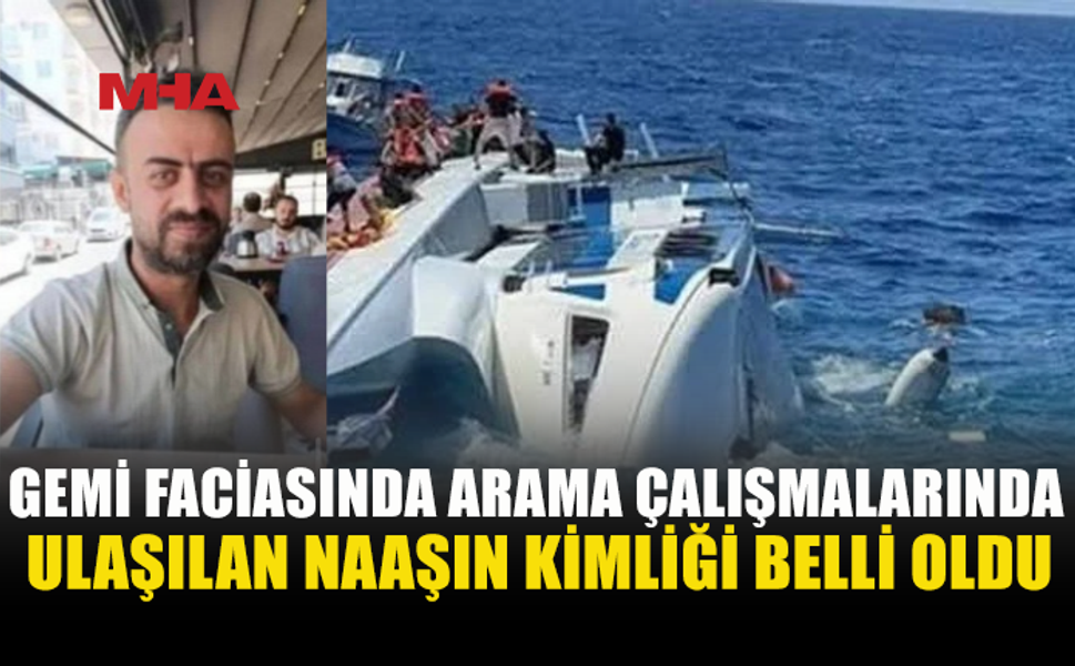 GEMİ FACİASINDA BİR NAAŞIN DAHA KİMLİĞİ BELİRLENDİ