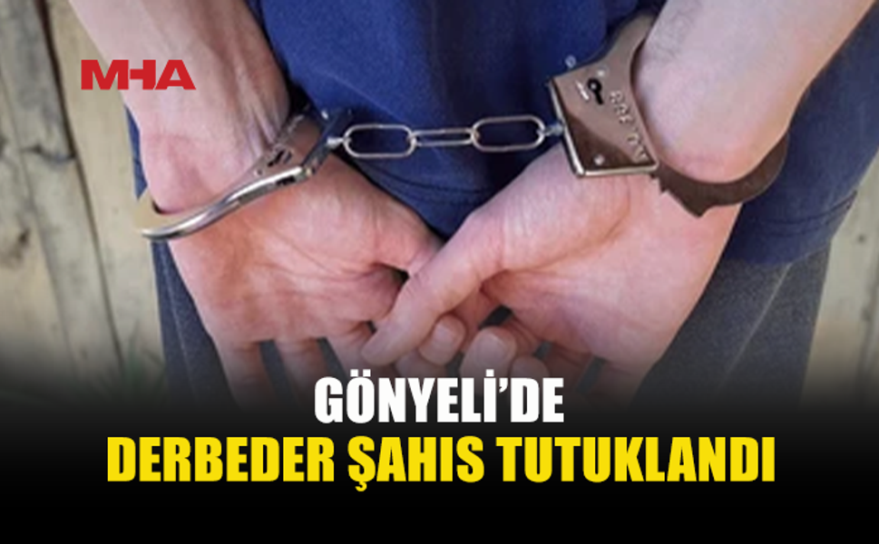 GÖNYELİ’DE ŞÜPHELİ ŞAHIS TUTUKLANDI