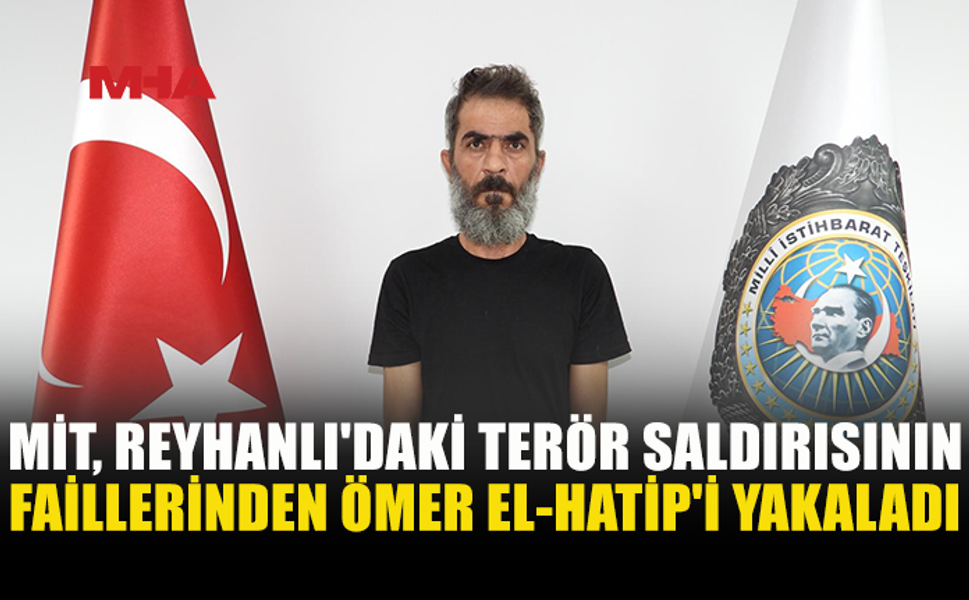 MİT’TEN REYHANLI SALDIRISI FAİLİNE OPERASYON