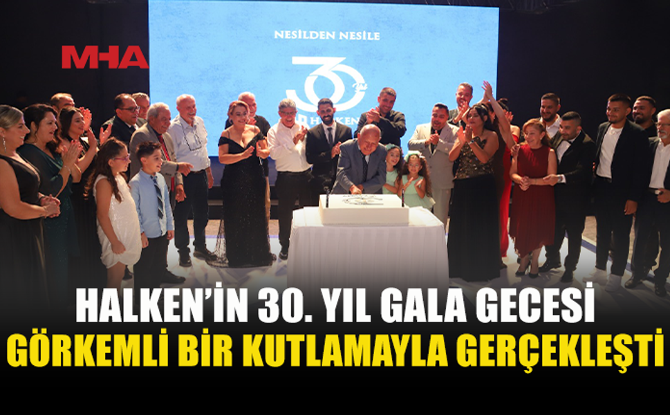 HALKEN 30. YILINI GÖRKEMLİ GALA İLE KUTLADI