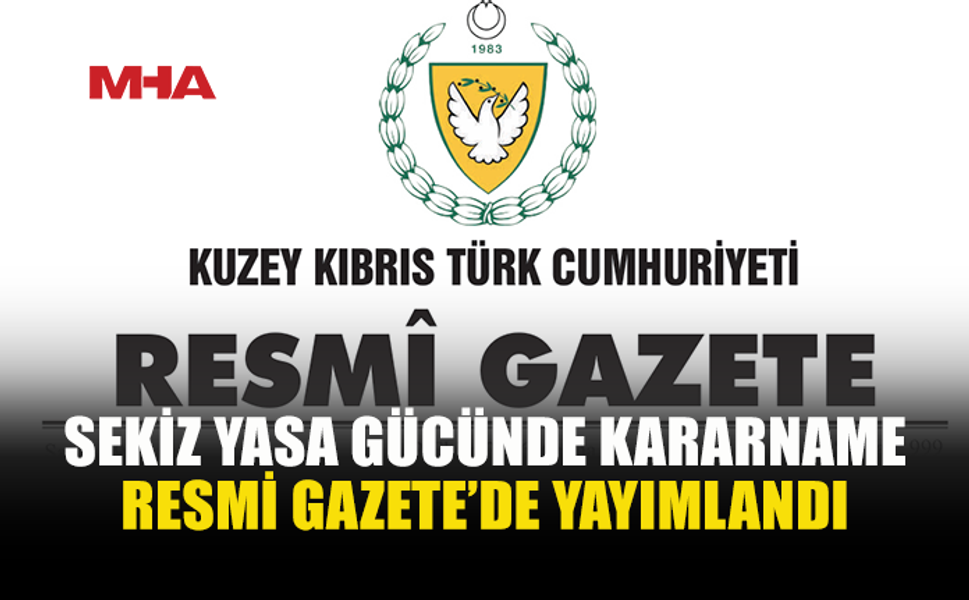8 KARARNAME RESMİ GAZETE’DE YAYIMLANDI