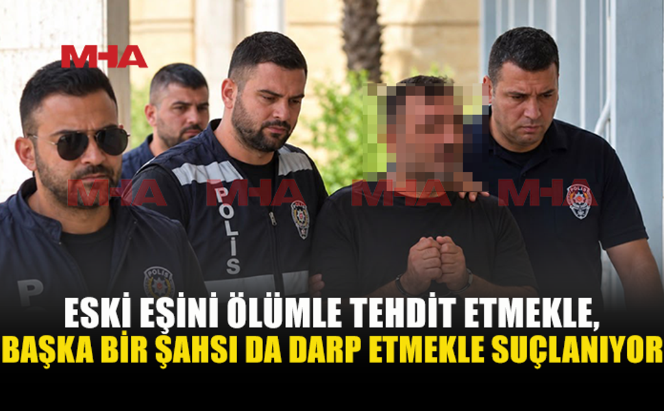 EŞİNİ ÖLÜMLE BAŞKA BİR ŞAHSI İSE DARP ETMEKLE SUÇLANIYOR