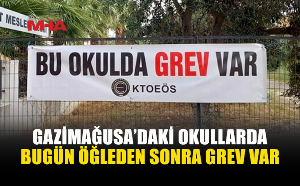 KTOEÖS’TEN GAZİMAĞUSA’DAKİ OKULLARDA GREV KARARI