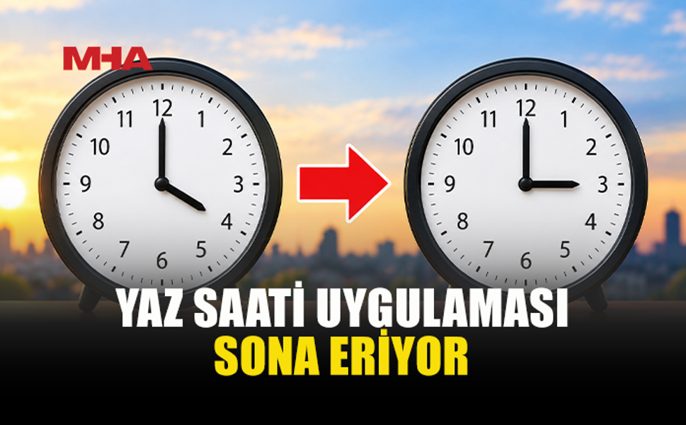 YAZ SAATİ UYGULAMASI 25 EKİM’DE SONA ERECEK...
