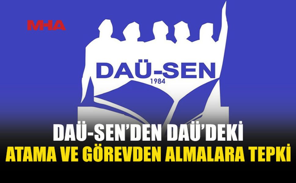 DAÜ-SEN: “HAYIR” DİYEN GÖREVDEN ALINIYOR