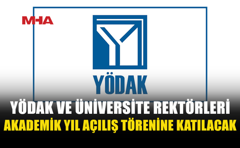 YÖDAK BAŞKANI VE ÜNİVERSİTE REKTÖRLERİ, TÜRKİYE’DE 2026-2027 YÜKSEKÖĞRETİM AKADEMİK YILI AÇILIŞ TÖRENİNE KATILACAK