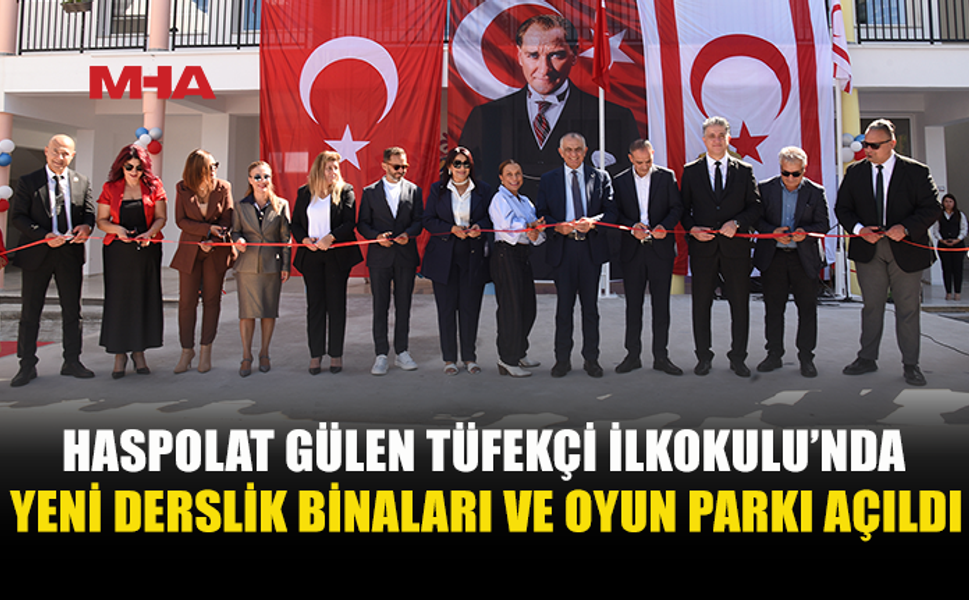 HASPOLAT GÜLEN TÜFEKÇİ İLKOKULU YENİ BİNALARI TAMAMLANDI