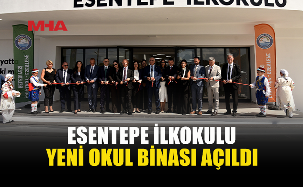 ESENTEPE İLKOKULU’NUN YENİ BİNASI TÖRENLE AÇILDI
