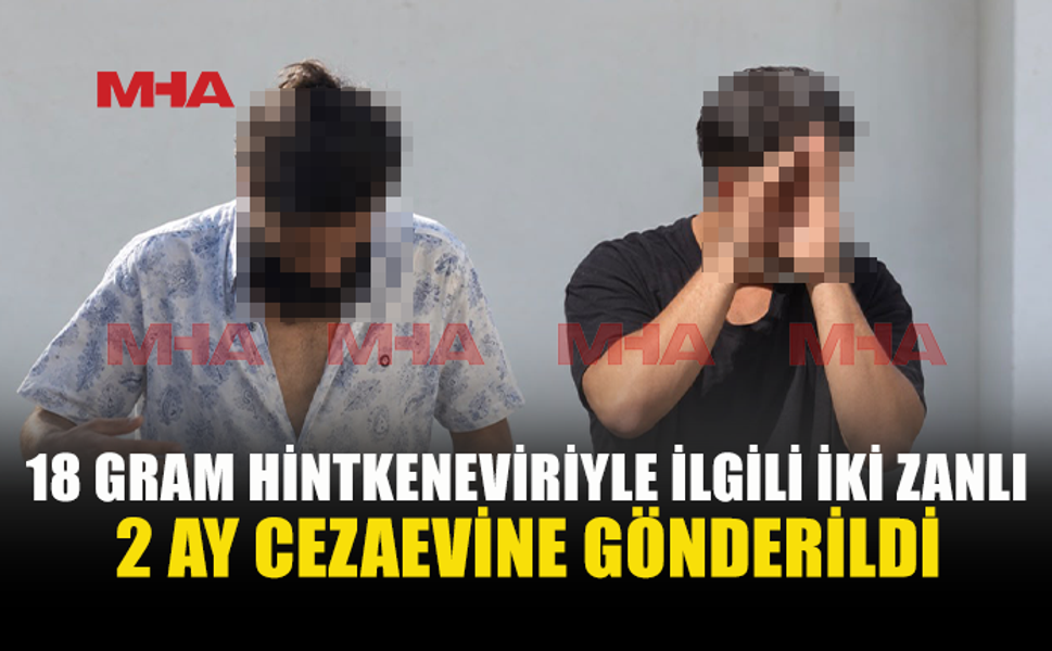HİNTKENEVİRİ SORUŞTURMASINDA 2 ZANLI CEZAEVİNE GÖNDERİLDİ