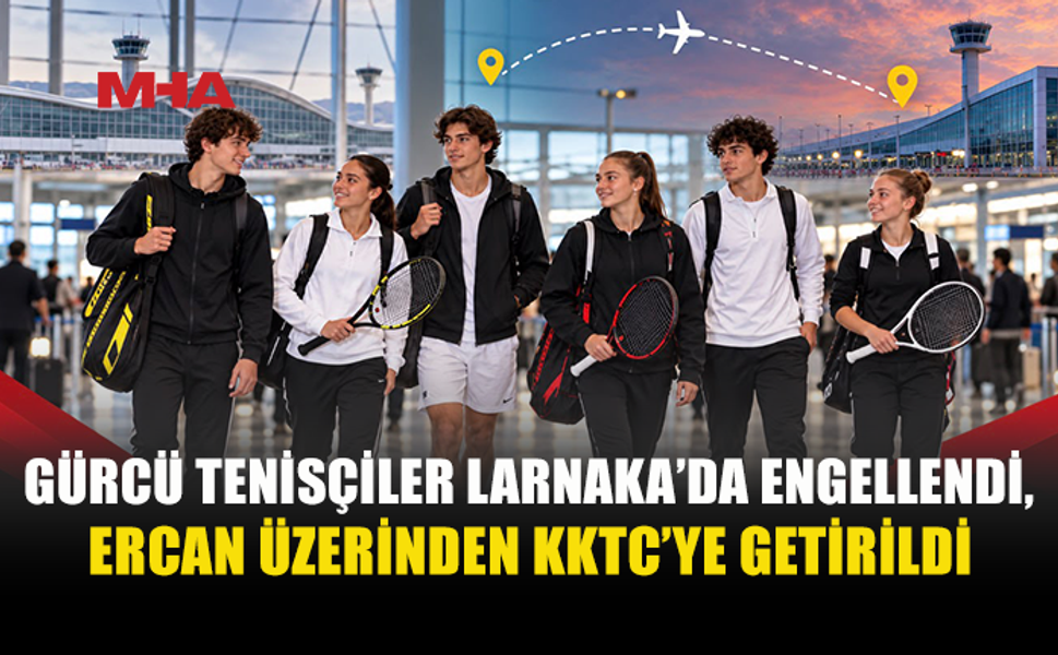LARNAKA’DA ENGELLENDİLER, ERCAN ÜZERİNDEN KKTC’YE GETİRİLDİLER